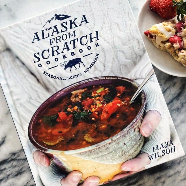 The Alaska From Scratch Cookbook by Maya Wilson