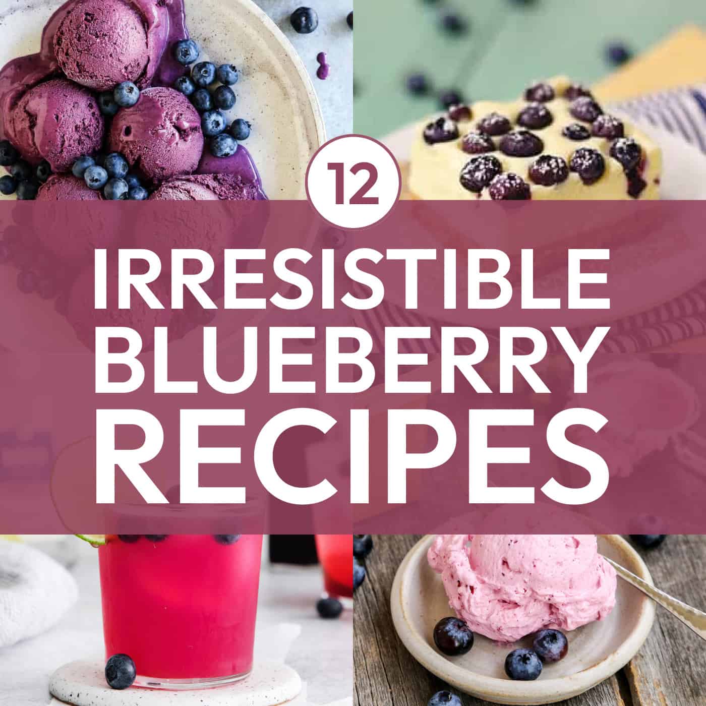 collage with text of 12 irresistible blueberry recipes